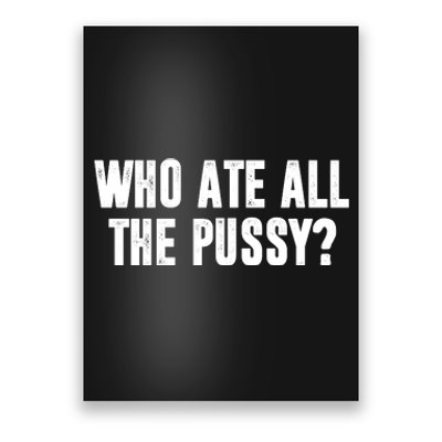 Who Ate All The Pussy Funny Poster