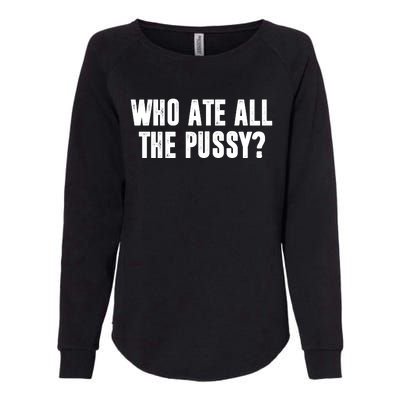 Who Ate All The Pussy Funny Womens California Wash Sweatshirt