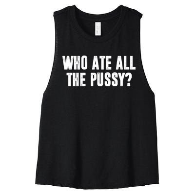 Who Ate All The Pussy Funny Women's Racerback Cropped Tank