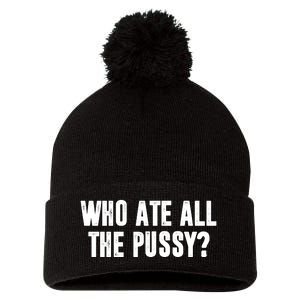 Who Ate All The Pussy Funny Pom Pom 12in Knit Beanie