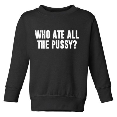Who Ate All The Pussy Funny Toddler Sweatshirt