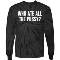 Who Ate All The Pussy Funny Tie-Dye Long Sleeve Shirt