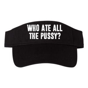 Who Ate All The Pussy Funny Valucap Bio-Washed Visor