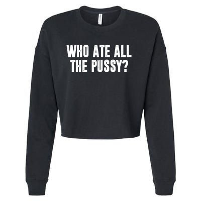 Who Ate All The Pussy Funny Cropped Pullover Crew