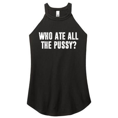 Who Ate All The Pussy Funny Women's Perfect Tri Rocker Tank