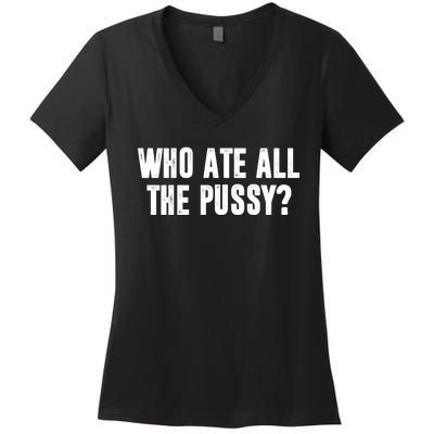 Who Ate All The Pussy Funny Women's V-Neck T-Shirt