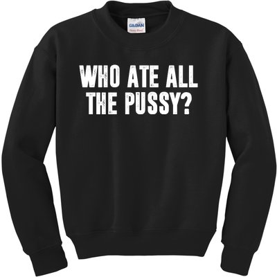 Who Ate All The Pussy Funny Kids Sweatshirt