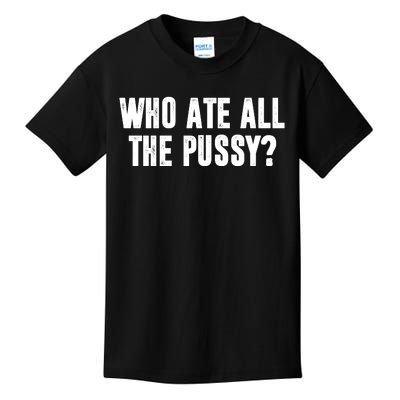 Who Ate All The Pussy Funny Kids T-Shirt