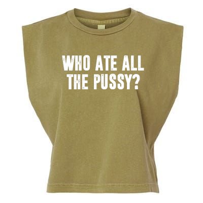 Who Ate All The Pussy Funny Garment-Dyed Women's Muscle Tee