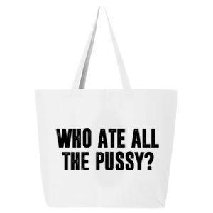 Who Ate All The Pussy Funny 25L Jumbo Tote