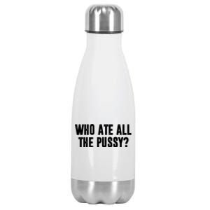 Who Ate All The Pussy Funny Stainless Steel Insulated Water Bottle