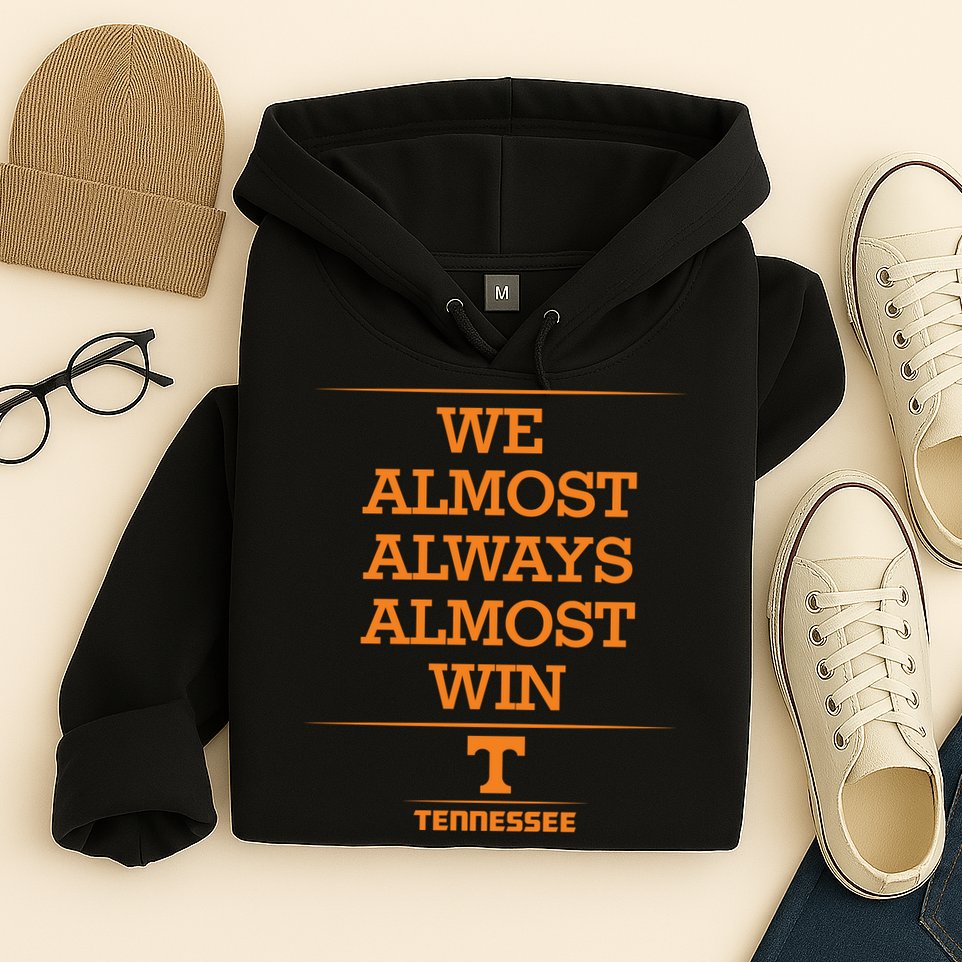 We Almost Always Almost Win Tennessee Hoodie