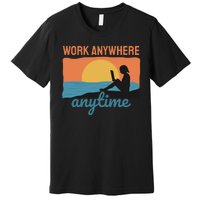 Work Anywhere Anytime Premium T-Shirt