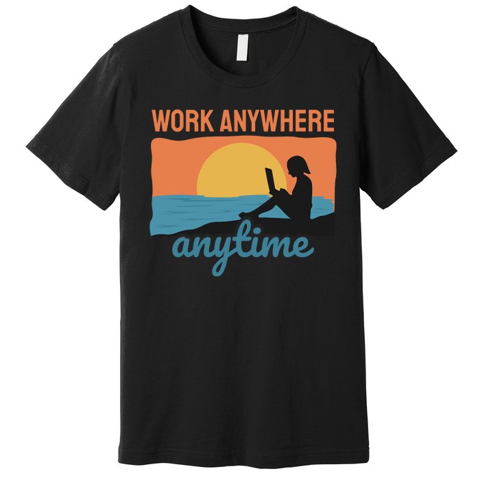 Work Anywhere Anytime Premium T-Shirt