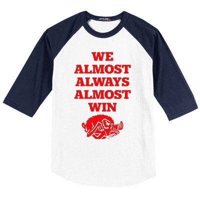 We Almost Always Almost Win Apparel Baseball Sleeve Shirt