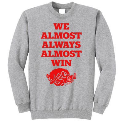 We Almost Always Almost Win Apparel Tall Sweatshirt