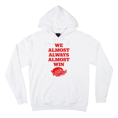 We Almost Always Almost Win Apparel Hoodie