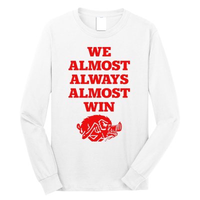 We Almost Always Almost Win Apparel Long Sleeve Shirt