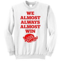 We Almost Always Almost Win Apparel Sweatshirt