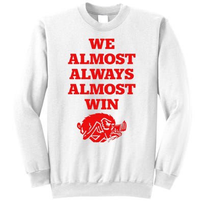 We Almost Always Almost Win Apparel Sweatshirt