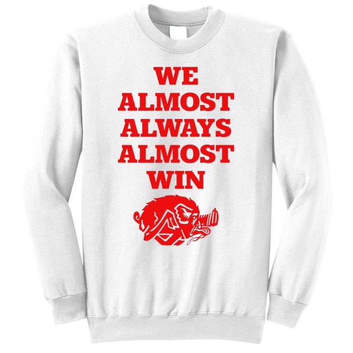 We Almost Always Almost Win Apparel Sweatshirt