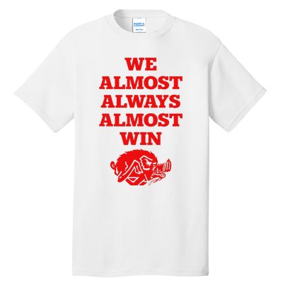 We Almost Always Almost Win Apparel Tall T-Shirt