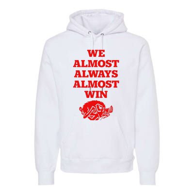 We Almost Always Almost Win Apparel Premium Hoodie