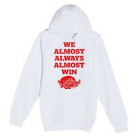 We Almost Always Almost Win Apparel Premium Pullover Hoodie