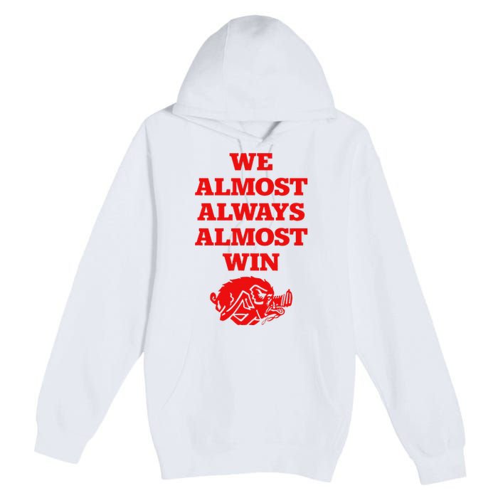 We Almost Always Almost Win Apparel Premium Pullover Hoodie