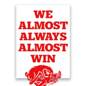 We Almost Always Almost Win Apparel Poster