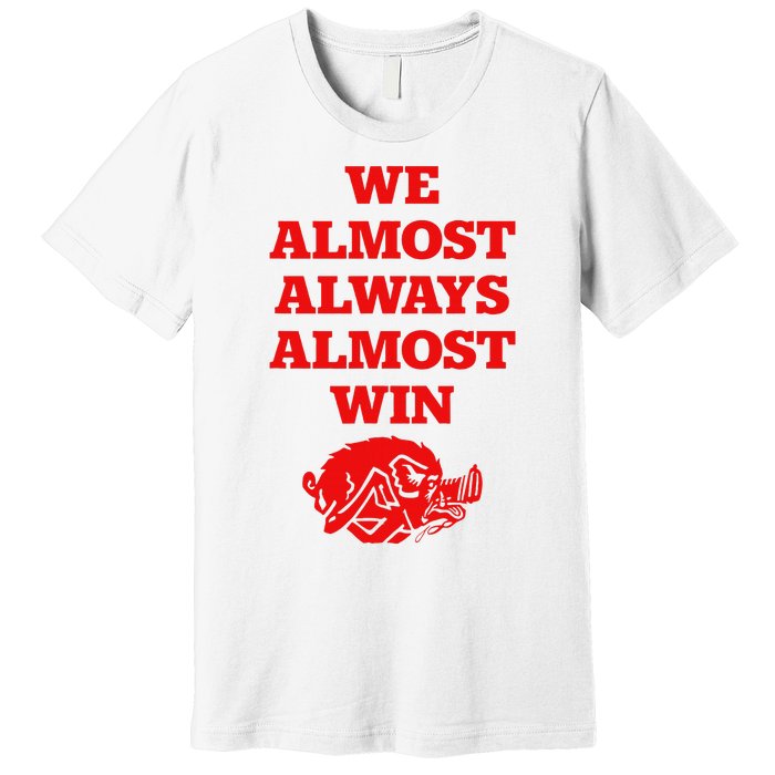 We Almost Always Almost Win Apparel Premium T-Shirt