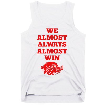 We Almost Always Almost Win Apparel Tank Top