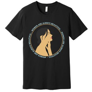 Women Are Always Beautiful Premium T-Shirt