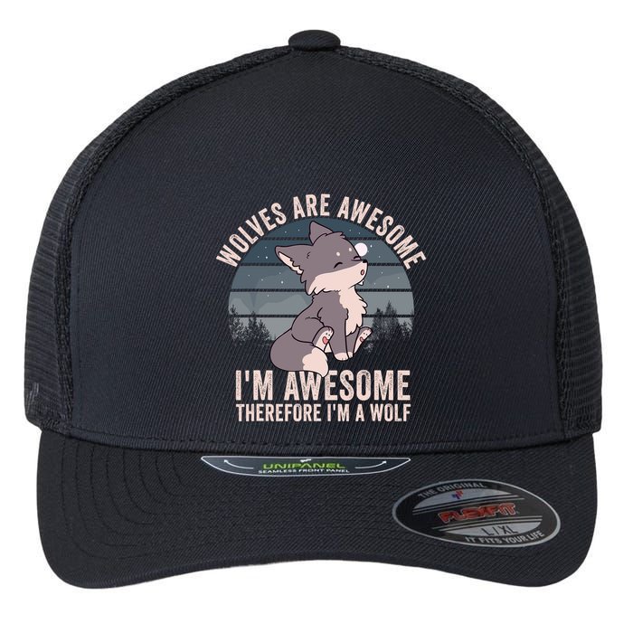 Wolves Are Awesome. IM Awesome Therefore IM A Wolf Flexfit Unipanel Trucker Cap
