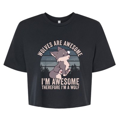 Wolves Are Awesome. IM Awesome Therefore IM A Wolf Bella+Canvas Jersey Crop Tee