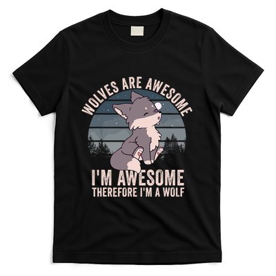 Wolves Are Awesome. IM Awesome Therefore IM A Wolf T-Shirt