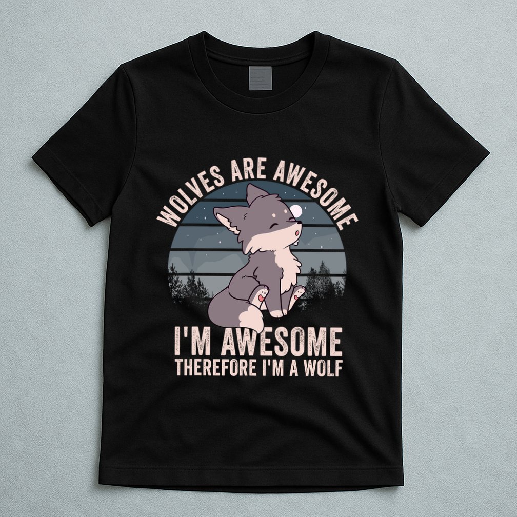 Wolves Are Awesome. IM Awesome Therefore IM A Wolf T-Shirt