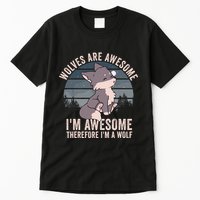 Wolves Are Awesome. IM Awesome Therefore IM A Wolf Tall T-Shirt