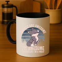 Wolves Are Awesome. IM Awesome Therefore IM A Wolf Mug
