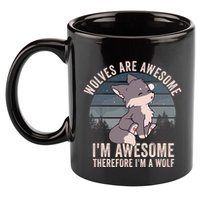 Wolves Are Awesome. IM Awesome Therefore IM A Wolf 11oz C Handle Ceramic Mug