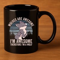 Wolves Are Awesome. IM Awesome Therefore IM A Wolf 11oz C Handle Ceramic Mug