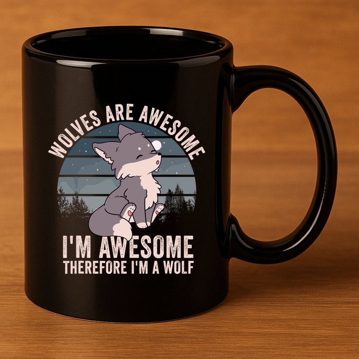 Wolves Are Awesome. IM Awesome Therefore IM A Wolf 11oz C Handle Ceramic Mug