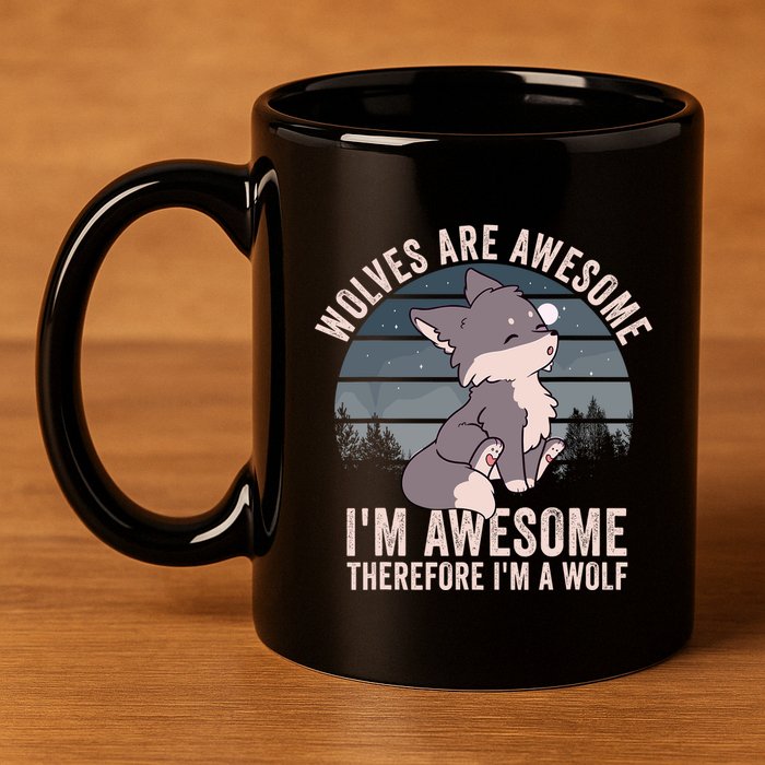 Wolves Are Awesome. IM Awesome Therefore IM A Wolf 11oz C Handle Ceramic Mug