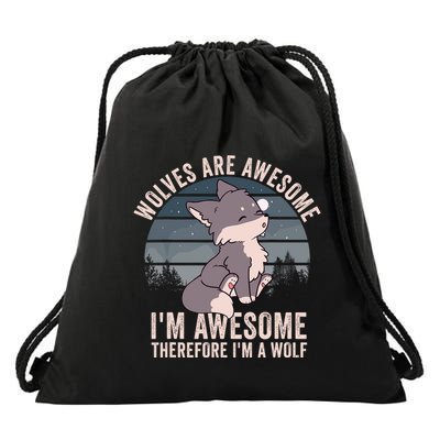 Wolves Are Awesome. IM Awesome Therefore IM A Wolf Drawstring Bag