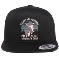 Wolves Are Awesome. IM Awesome Therefore IM A Wolf Flatbill Hat