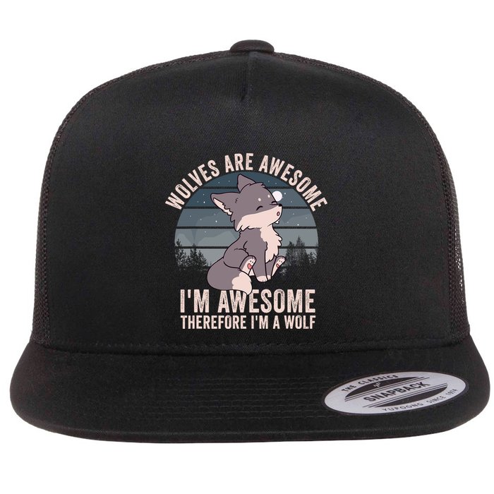 Wolves Are Awesome. IM Awesome Therefore IM A Wolf Flatbill Hat