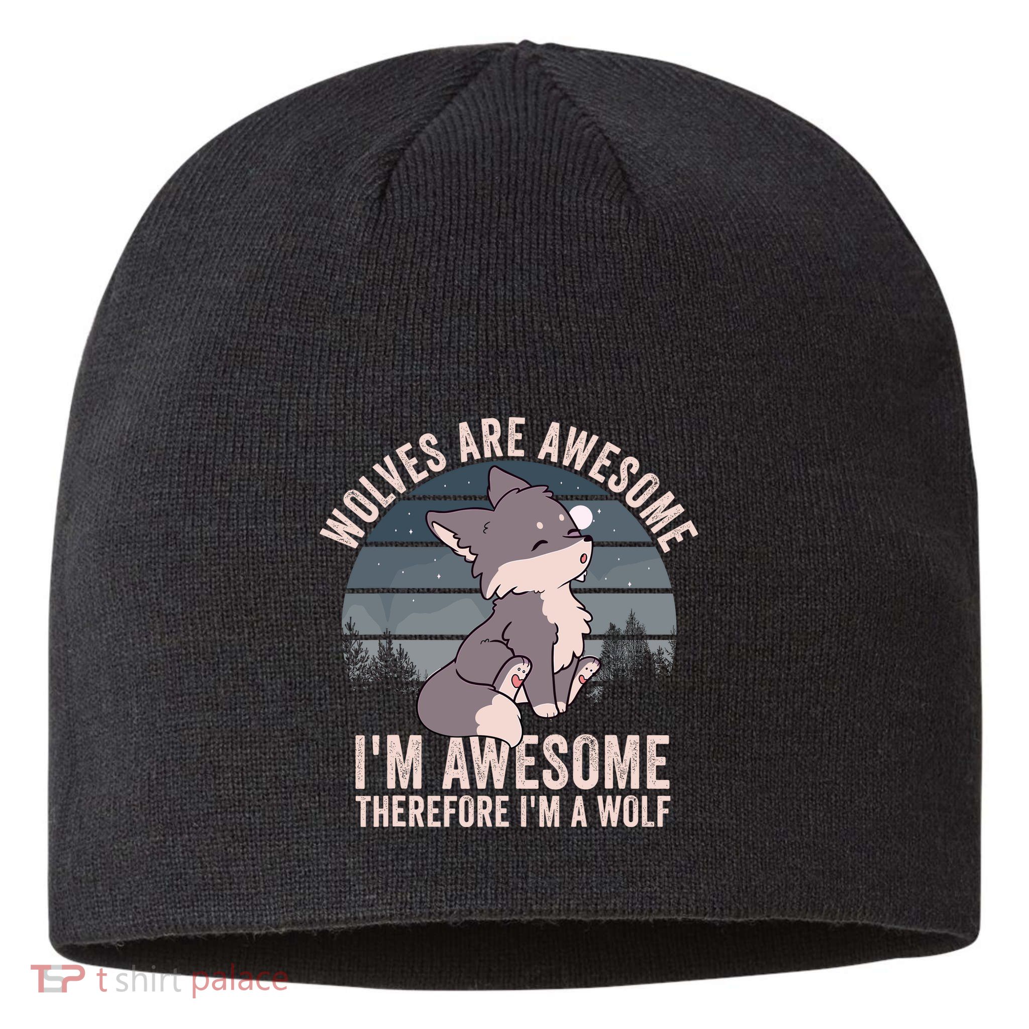 Wolves Are Awesome. IM Awesome Therefore IM A Wolf Sustainable Beanie