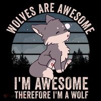 Wolves Are Awesome. IM Awesome Therefore IM A Wolf Sustainable Beanie