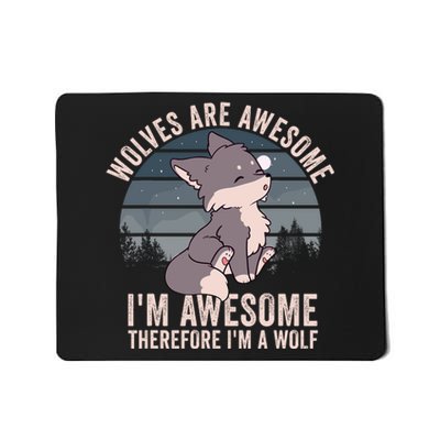 Wolves Are Awesome. IM Awesome Therefore IM A Wolf Mousepad