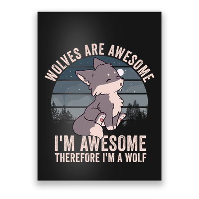 Wolves Are Awesome. IM Awesome Therefore IM A Wolf Poster